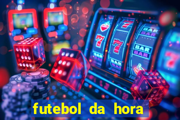 futebol da hora 3.7 ao vivo